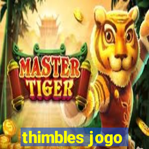 thimbles jogo